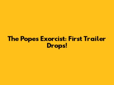The Pope's Exorcist: First Trailer Drops!
