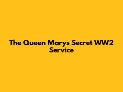 The Queen Mary's Secret WW2 Service