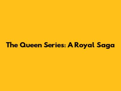 The Queen Series: A Royal Saga