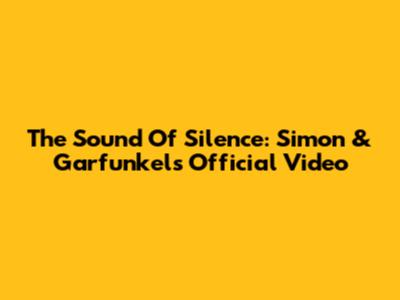 The Sound Of Silence: Simon & Garfunkel's Official Video