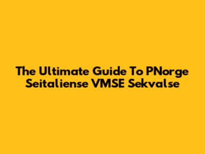 The Ultimate Guide To PNorge Seitaliense VMSE Sekvalse