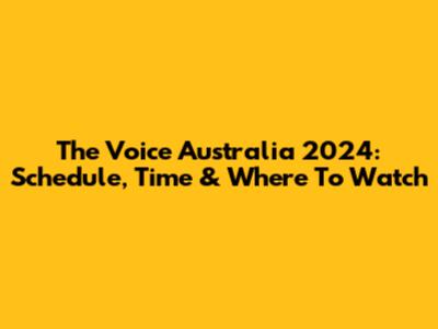 The Voice Australia 2024: Schedule, Time & Where To Watch