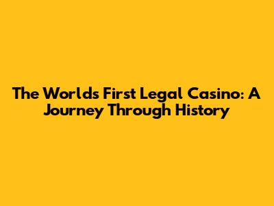 The World's First Legal Casino: A Journey Through History
