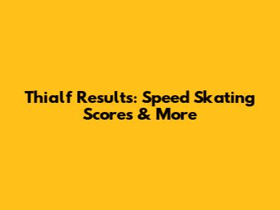 Thialf Results: Speed Skating Scores & More