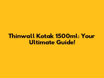 Thinwall Kotak 1500ml: Your Ultimate Guide!