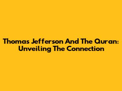 Thomas Jefferson And The Quran: Unveiling The Connection