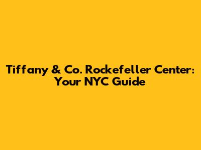 Tiffany & Co. Rockefeller Center: Your NYC Guide