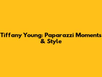 Tiffany Young: Paparazzi Moments & Style