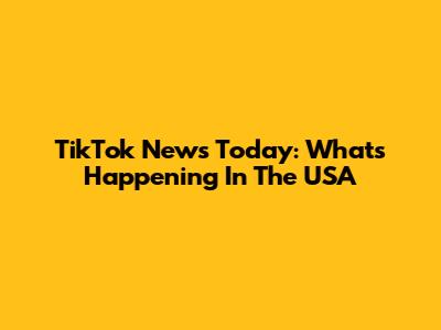 TikTok News Today: What's Happening In The USA
