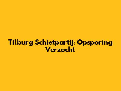 Tilburg Schietpartij: Opsporing Verzocht