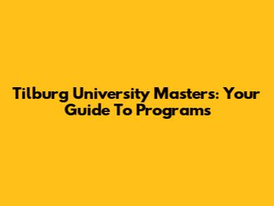 Tilburg University Master's: Your Guide To Programs