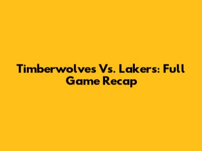 Timberwolves Vs. Lakers: Full Game Recap