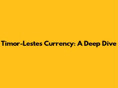 Timor-Leste's Currency: A Deep Dive