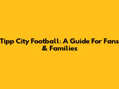 Tipp City Football: A Guide For Fans & Families