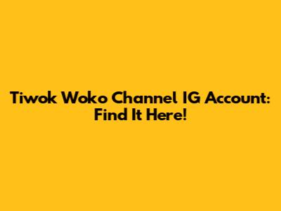 Tiwok Woko Channel IG Account: Find It Here!