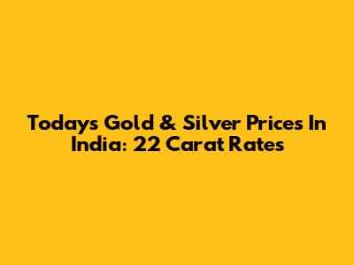 Today's Gold & Silver Prices In India: 22 Carat Rates