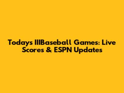 Today's IIIBaseball Games: Live Scores & ESPN Updates