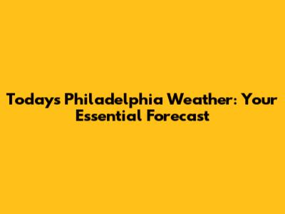 Today's Philadelphia Weather: Your Essential Forecast