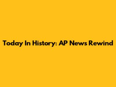 Today In History: AP News Rewind