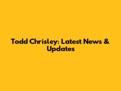 Todd Chrisley: Latest News & Updates