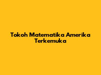 Tokoh Matematika Amerika Terkemuka