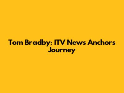Tom Bradby: ITV News Anchor's Journey