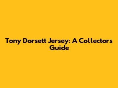 Tony Dorsett Jersey: A Collector's Guide