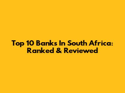 Top 10 Banks In South Africa: Ranked & Reviewed