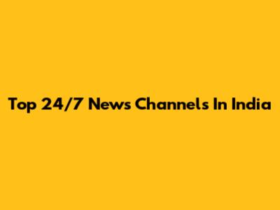 Top 24/7 News Channels In India