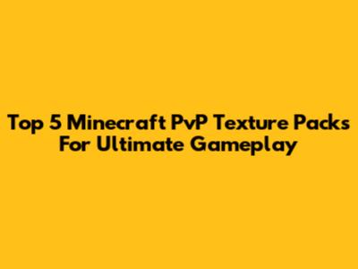 Top 5 Minecraft PvP Texture Packs For Ultimate Gameplay