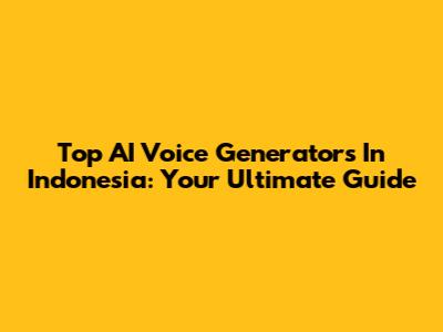 Top AI Voice Generators In Indonesia: Your Ultimate Guide