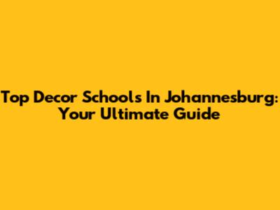 Top Decor Schools In Johannesburg: Your Ultimate Guide