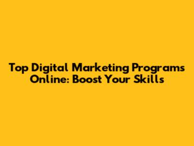 Top Digital Marketing Programs Online: Boost Your Skills