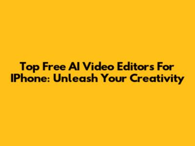 Top Free AI Video Editors For IPhone: Unleash Your Creativity