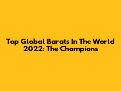 Top Global Barats In The World 2022: The Champions