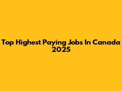 Top Highest Paying Jobs In Canada 2025