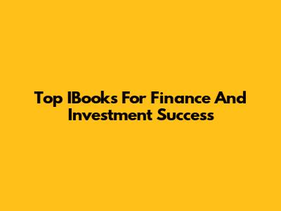 Top IBooks For Finance And Investment Success