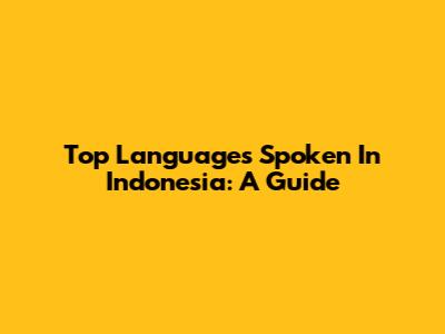 Top Languages Spoken In Indonesia: A Guide