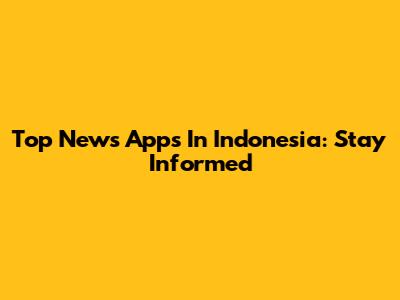 Top News Apps In Indonesia: Stay Informed