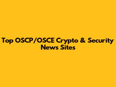 Top OSCP/OSCE Crypto & Security News Sites