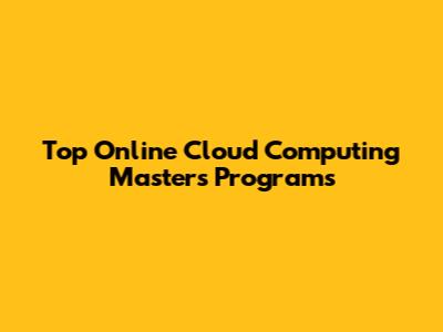 Top Online Cloud Computing Master's Programs