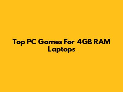 Top PC Games For 4GB RAM Laptops