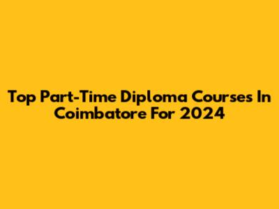 Top Part-Time Diploma Courses In Coimbatore For 2024
