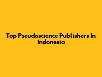 Top Pseudoscience Publishers In Indonesia