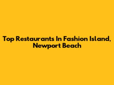 Top Restaurants In Fashion Island, Newport Beach