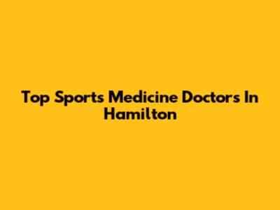 Top Sports Medicine Doctors In Hamilton