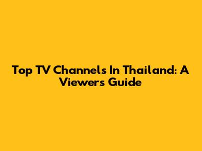 Top TV Channels In Thailand: A Viewer's Guide