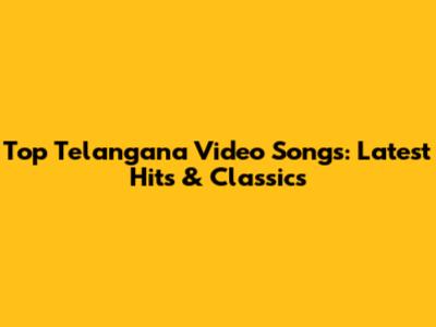 Top Telangana Video Songs: Latest Hits & Classics