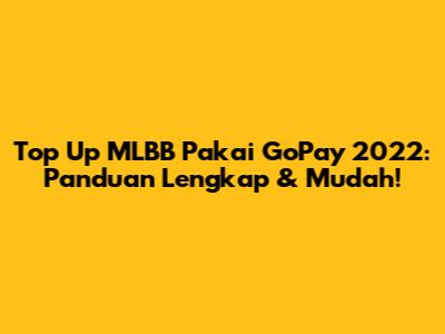 Top Up MLBB Pakai GoPay 2022: Panduan Lengkap & Mudah!