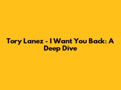 Tory Lanez - I Want You Back: A Deep Dive